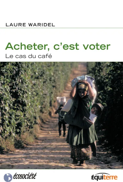 Acheter c'est voter: Le cas du café - Laure Waridel