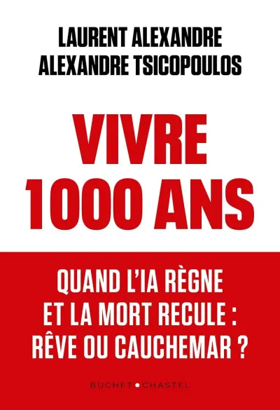 Alexandre Laurent - Vivre 1000 ans. Quand l'IA règne et la mort recule : rêve ou cauchemar ? (2026)
