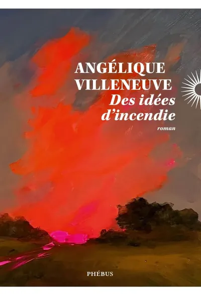 Angélique Villeneuve - Des idées d'incendie (2026)