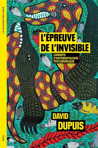 David Dupuis - L'Épreuve de l'invisible: Carnets d’anthropologie psychédélique (2026)