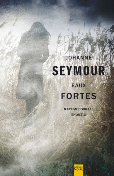 Eaux fortes: Kate McDougall enquête - Johanne Seymour