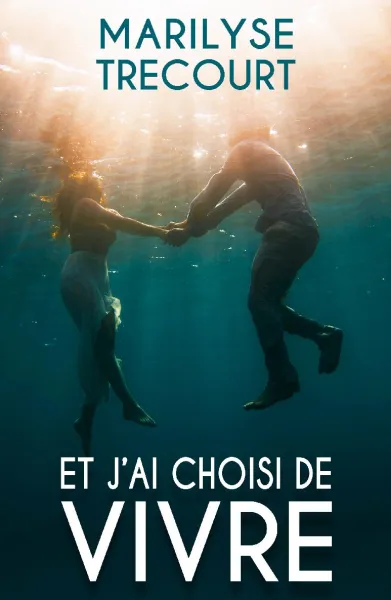 Et j'ai choisi de vivre - Marilyse Trécourt
