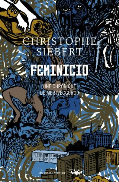 Feminicid: Une chronique  de Mertvecgorod -  Christophe Siébert