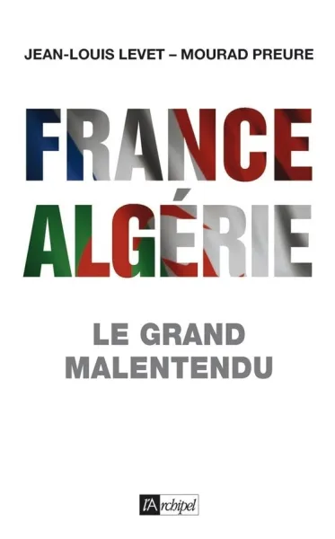 France-Algérie: Le grand malentendu - Jean-Louis Levet, Mourad Preure