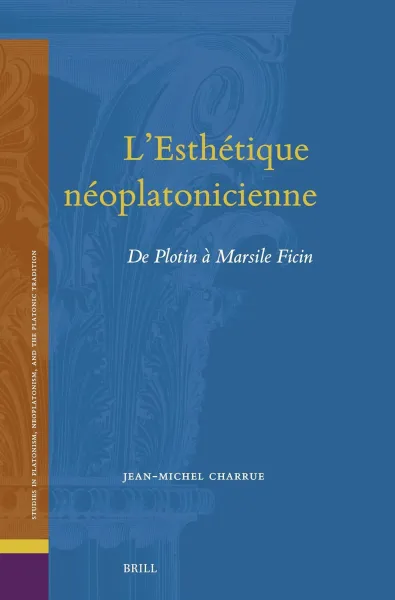 Jean-Michel Charrue - L’Esthétique néoplatonicienne: de Plotin à Marsile Ficin (2026)
