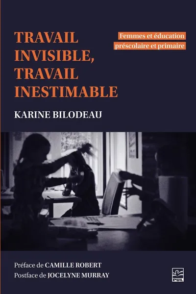 Karine Bilodeau - Travail invisible, travail inestimable: Femmes et éducation préscolaire et primaire (2026)