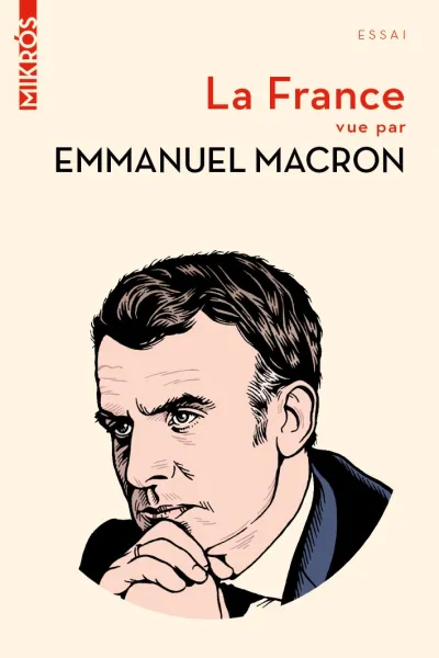 La France vue par Emmanuel Macron - Emmanuel Macron