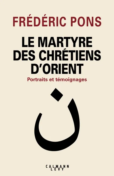Le Martyre des chrétiens d'Orient - Frédéric Pons