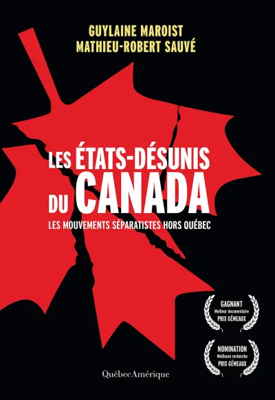 Les États-Désunis du Canada: Les Mouvements séparatistes hors Québec - Guylaine Maroist, Mathieu-Robert Sauvé