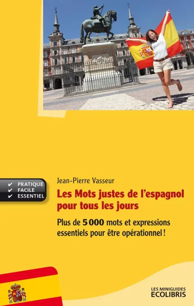 Les Mots justes de l'espagnol pour tous les jours: Plus de 5000 mots et expressions essentiels pour être opérationnel ! - Jean-Pierre Vasseurr
