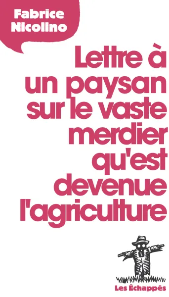 Lettre à un paysan sur le vaste merdier qu'est devenue l'agriculture - Fabrice Nicolino