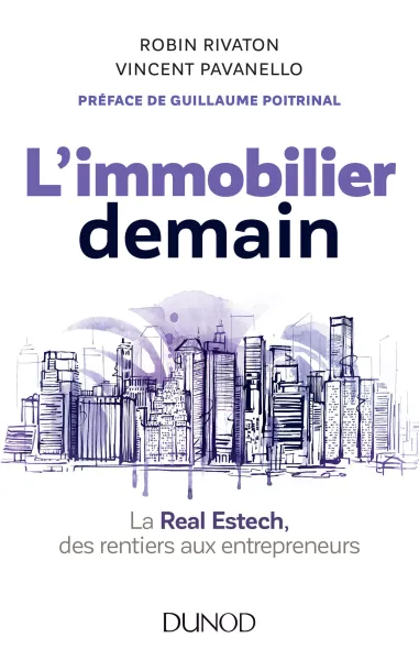 L'immobilier demain: La Real Estech, des rentiers aux entrepreneurs - Robin Rivaton, Fabrice Pavanello