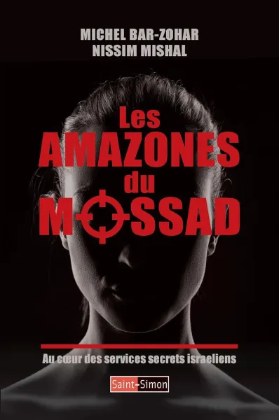 Michel Bar-Zohar, Nissim Mishal - Les Amazones du Mossad au coeur des services secrets israeliens (2025)