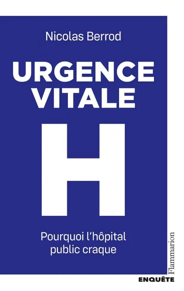Nicolas Berrod - Urgence vitale. Pourquoi l'hôpital public craque (2026)