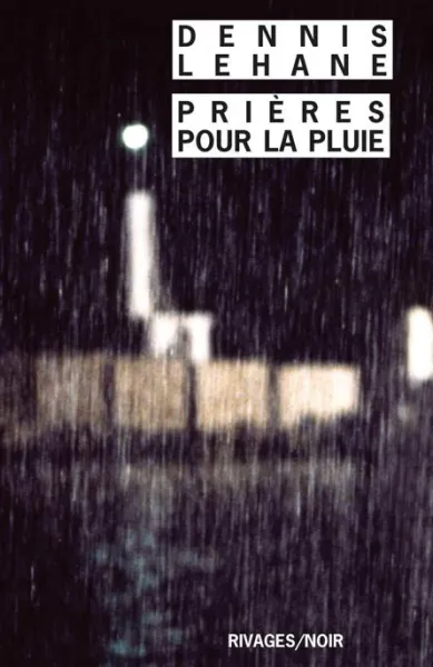 Prières pour la pluie - Dennis Lehane